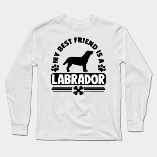 My Best Friend Is A Labrador T-Shirt Gift Mom Dad Long Sleeve T-Shirt